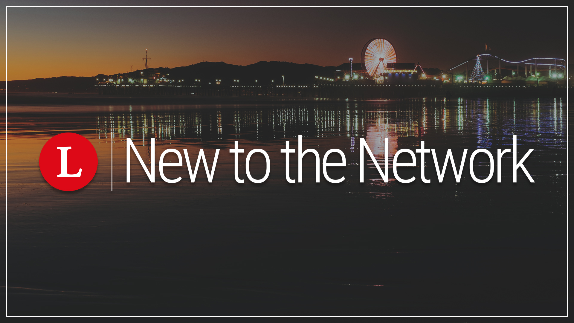 1920x1080_NewToTheNetwork_SantaMonica