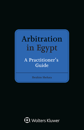 Arbitration in Egypt: A Practitioner's Guide Arbitration in Egypt: A Practitioner's Guide