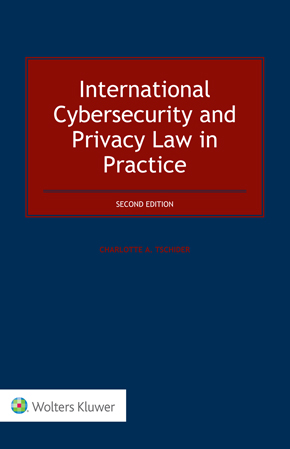 International Cybersecurity and Privacy Law in Practice, Second Edition International Cybersecurity and Privacy Law in Practice, Second Edition