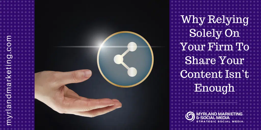 Why Relying Solely On Your Firm To Share Your Content Isn&rsquo;t Enough