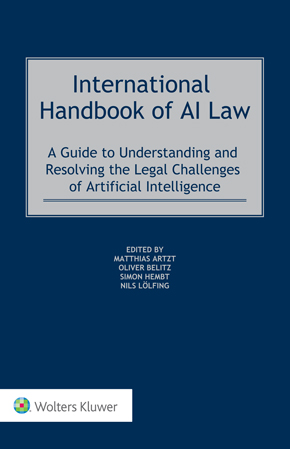 International Handbook of AI Law: A Guide to Understanding and Resolving the Legal Challenges of Artificial Intelligence International Handbook of AI Law: A Guide to Understanding and Resolving the Legal Challenges of Artificial Intelligence